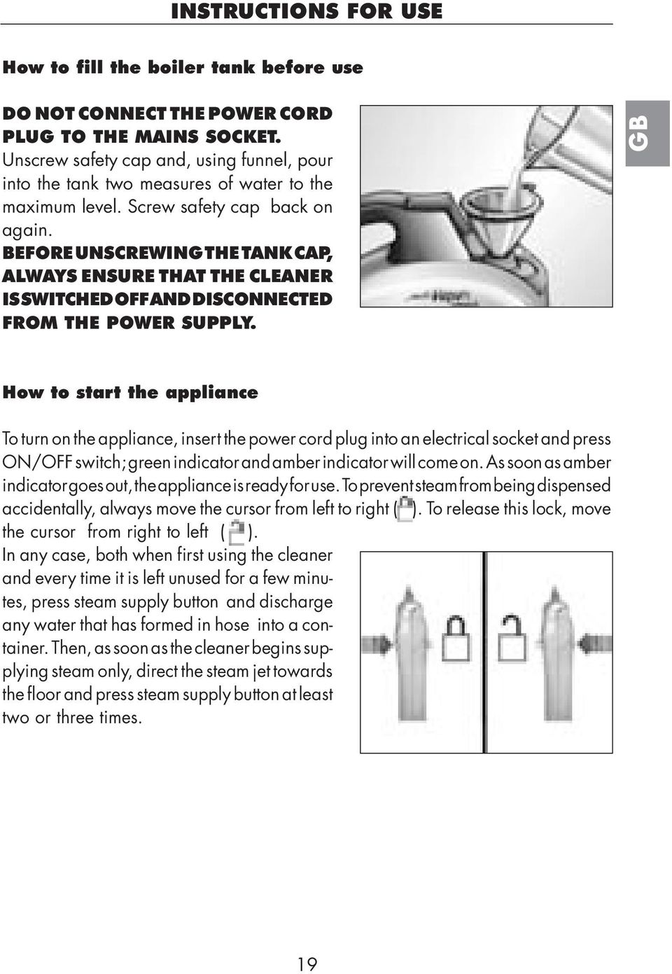 BEFORE UNSCREWING THE TANK CAP, ALWAYS ENSURE THAT THE CLEANER IS SWITCHED OFF AND DISCONNECTED FROM THE POWER SUPPLY.