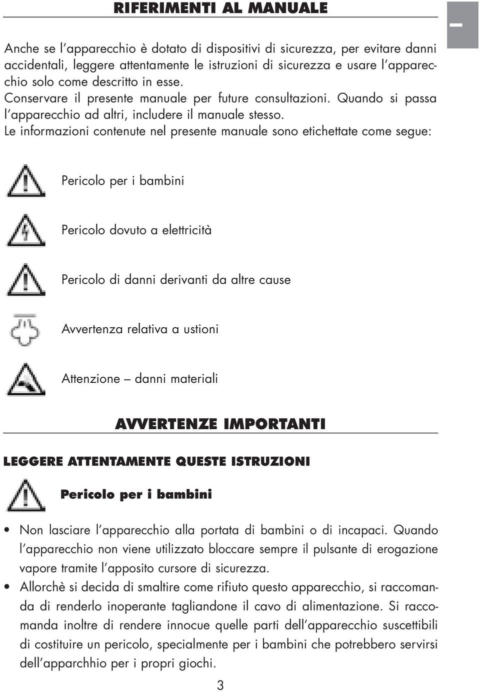 Le informazioni contenute nel presente manuale sono etichettate come segue: Pericolo per i bambini Pericolo dovuto a elettricit Pericolo di danni derivanti da altre cause Avvertenza relativa a