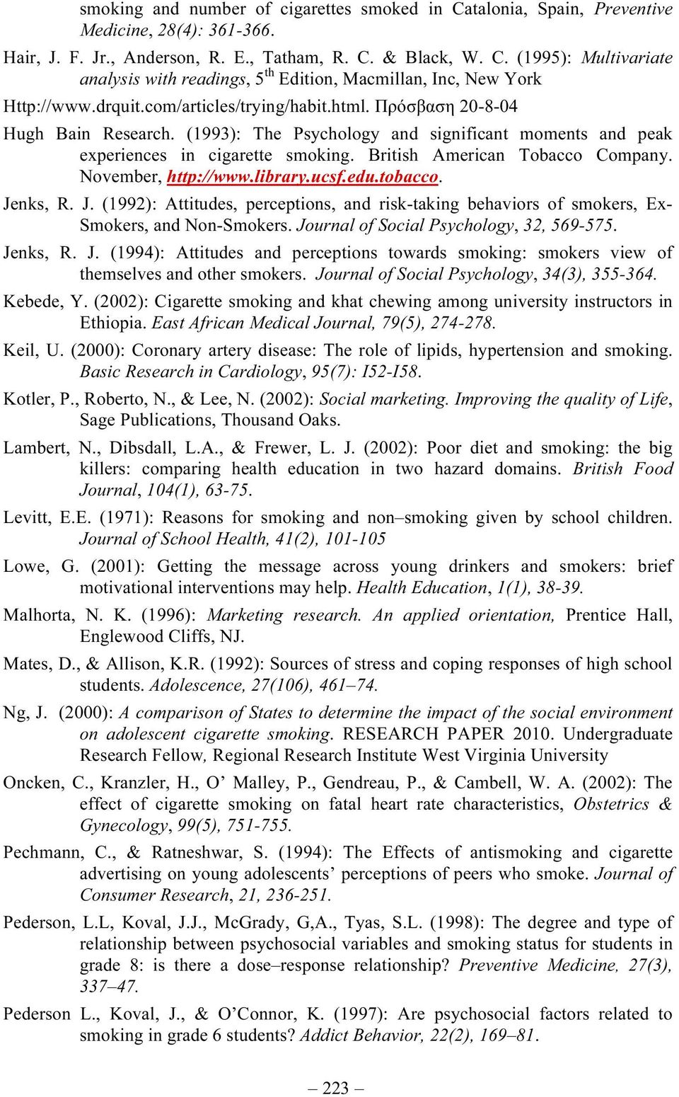 November, http://www.library.ucsf.edu.tobacco. Jenks, R. J. (1992): Attitudes, perceptions, and risk-taking behaviors of smokers, Ex- Smokers, and Non-Smokers.