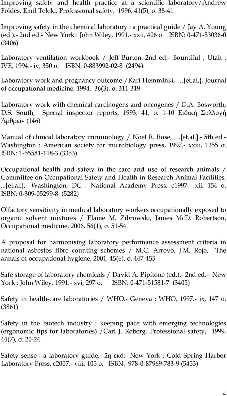 ISBN: 0-471-53036-0 (3406) Laboratory ventilation workbook / Jeff Burton.-2nd ed.- Bountiful ; Utah : IVE, 1994.- iv, 350 σ.