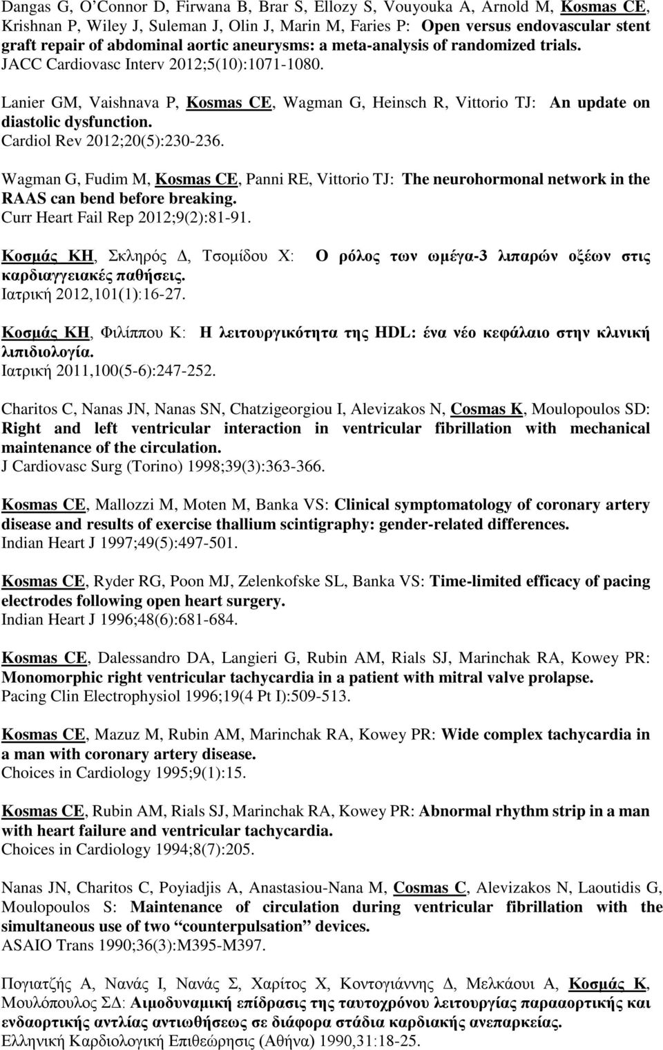 Lanier GM, Vaishnava P, Kosmas CE, Wagman G, Heinsch R, Vittorio TJ: An update on diastolic dysfunction. Cardiol Rev 2012;20(5):230-236.