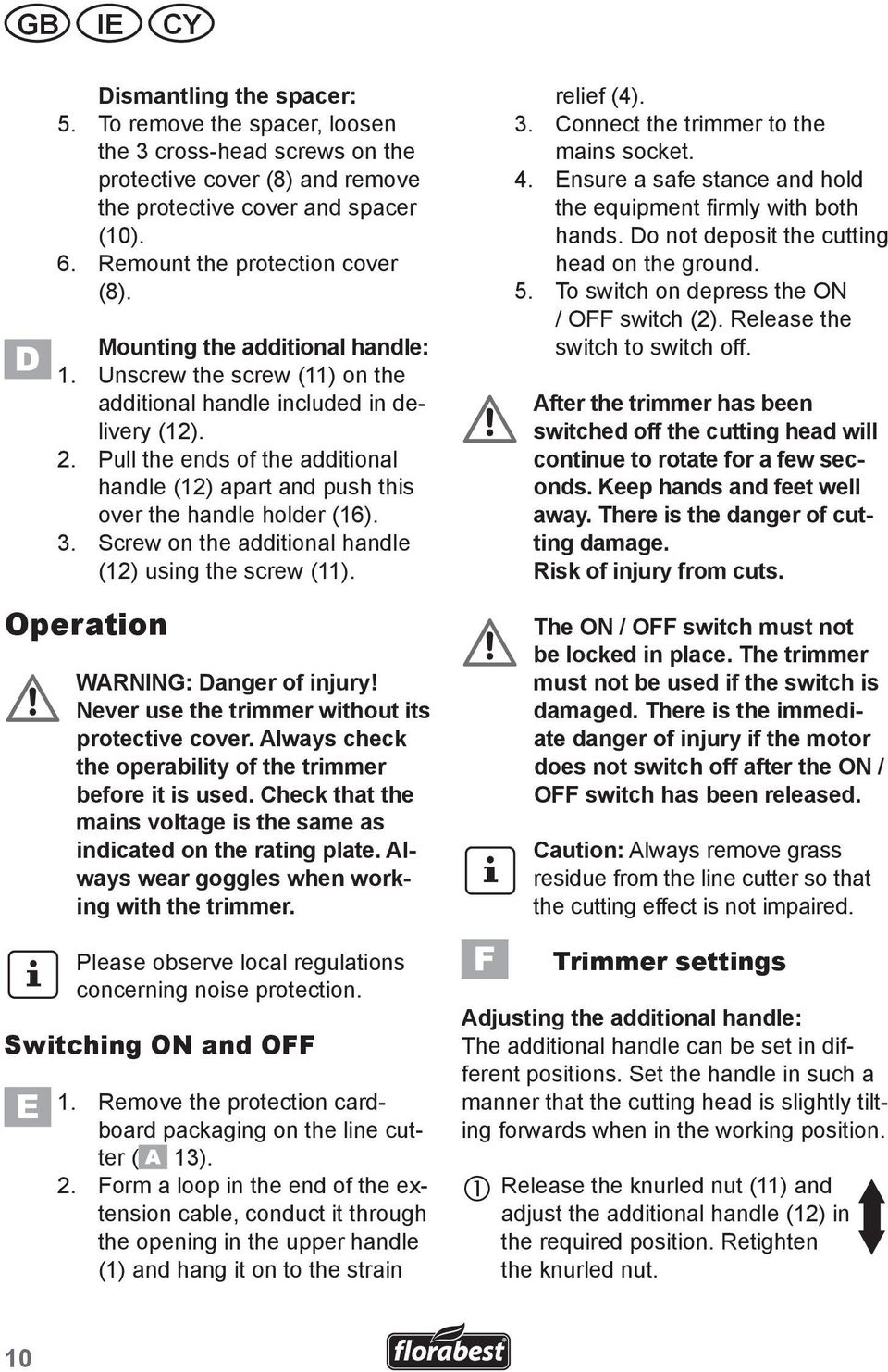 Pull the ends of the additional handle (12) apart and push this over the handle holder (16). 3. Screw on the additional handle (12) using the screw (11). Operation. WARNING:.Danger.of.injury!. Never.