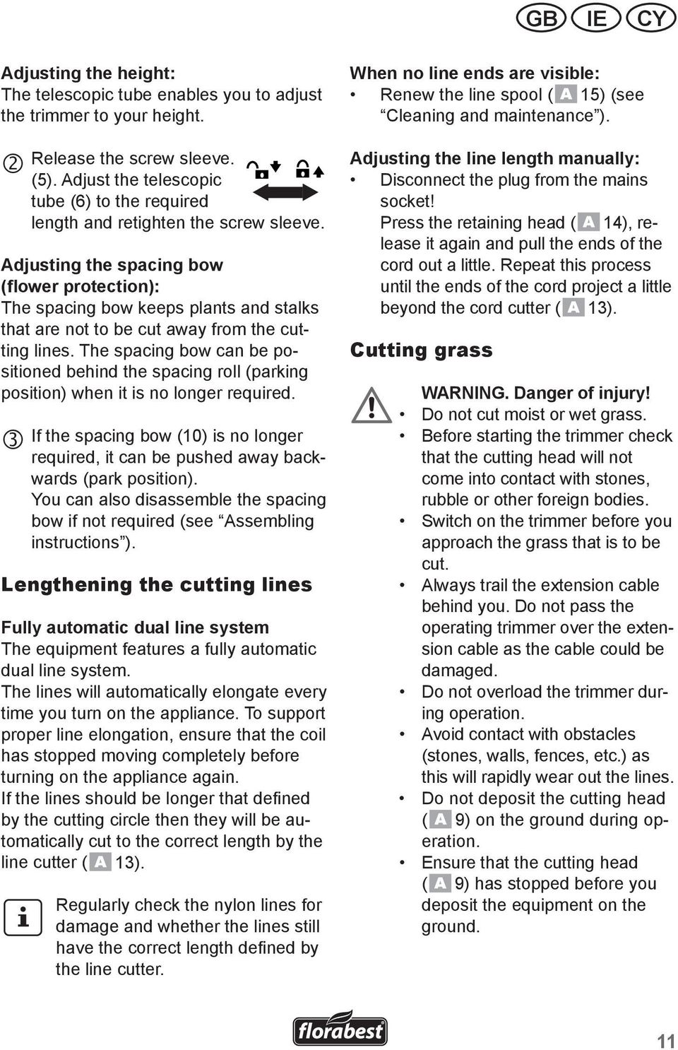 protection): The spacing bow keeps plants and stalks that are not to be cut away from the cutting lines.