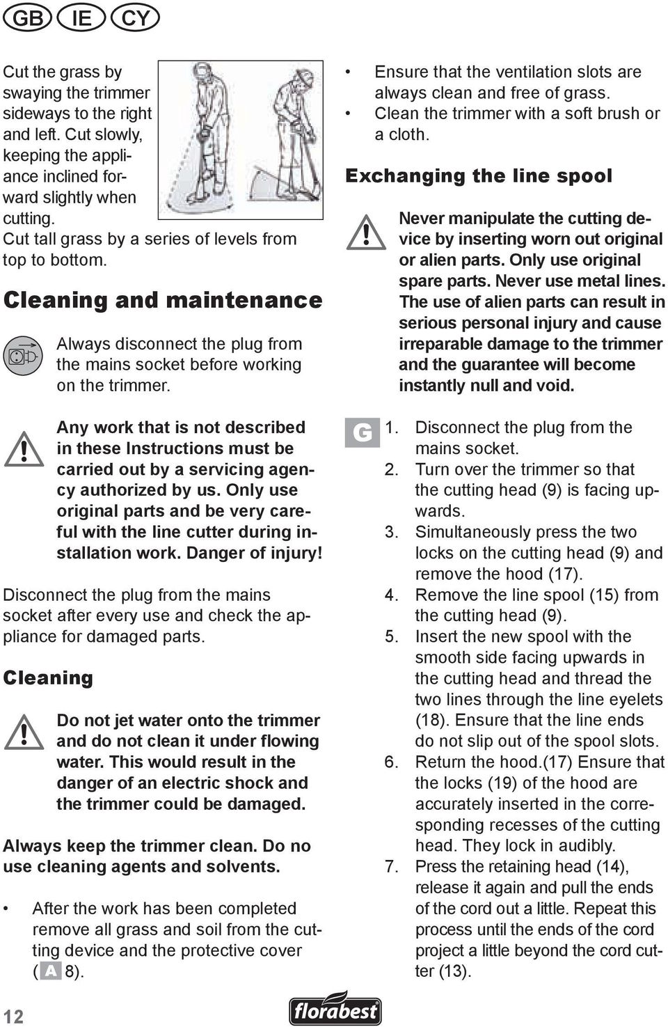 these.instructions.must.be. carried.out.by.a.servicing.agency.authorized.by.us..only.use. original.parts.and.be.very.careful.with.the.line.cutter.during.installation.work..danger.of.injury!