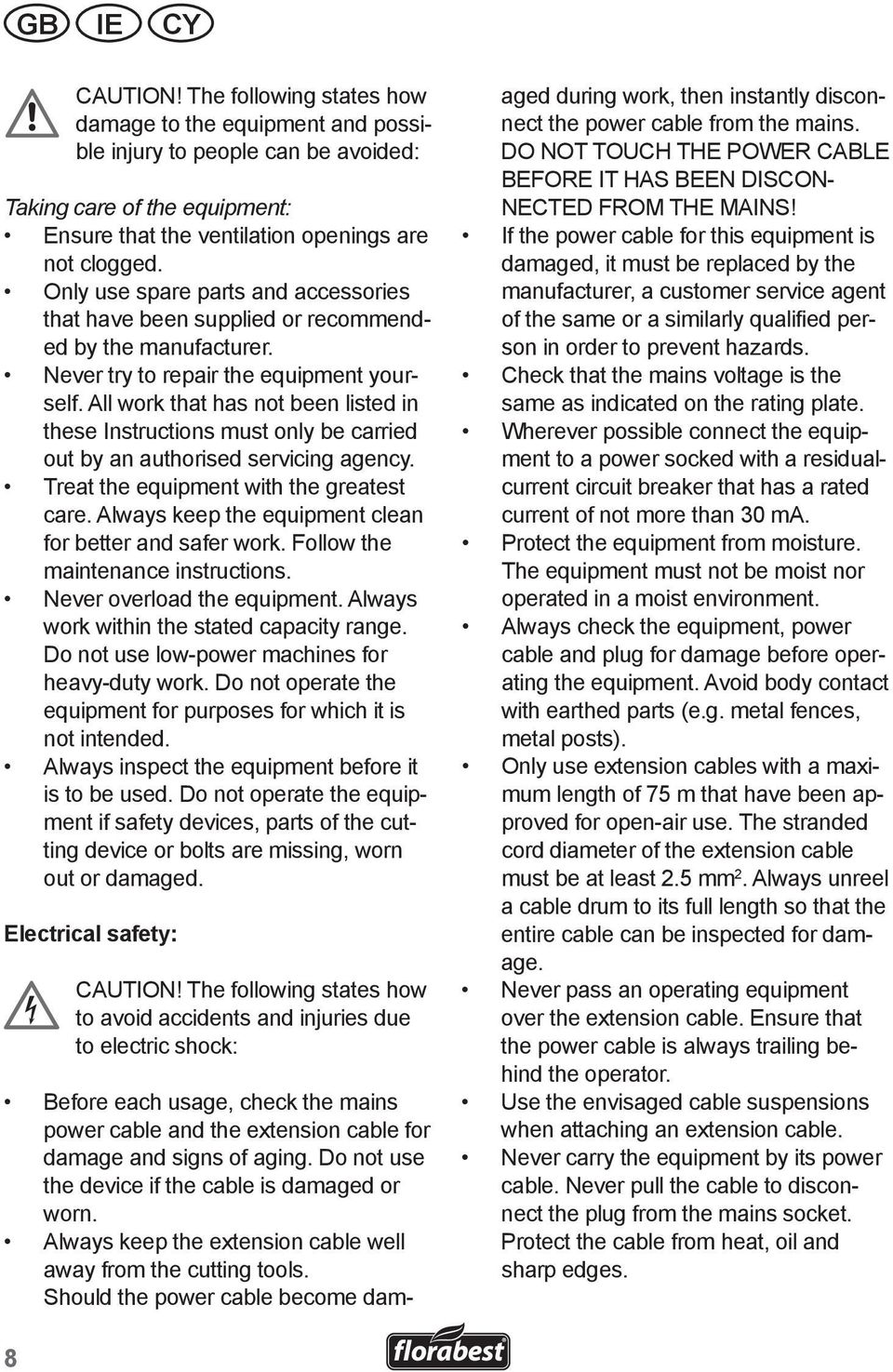 All work that has not been listed in these Instructions must only be carried out by an authorised servicing agency. Treat the equipment with the greatest care.