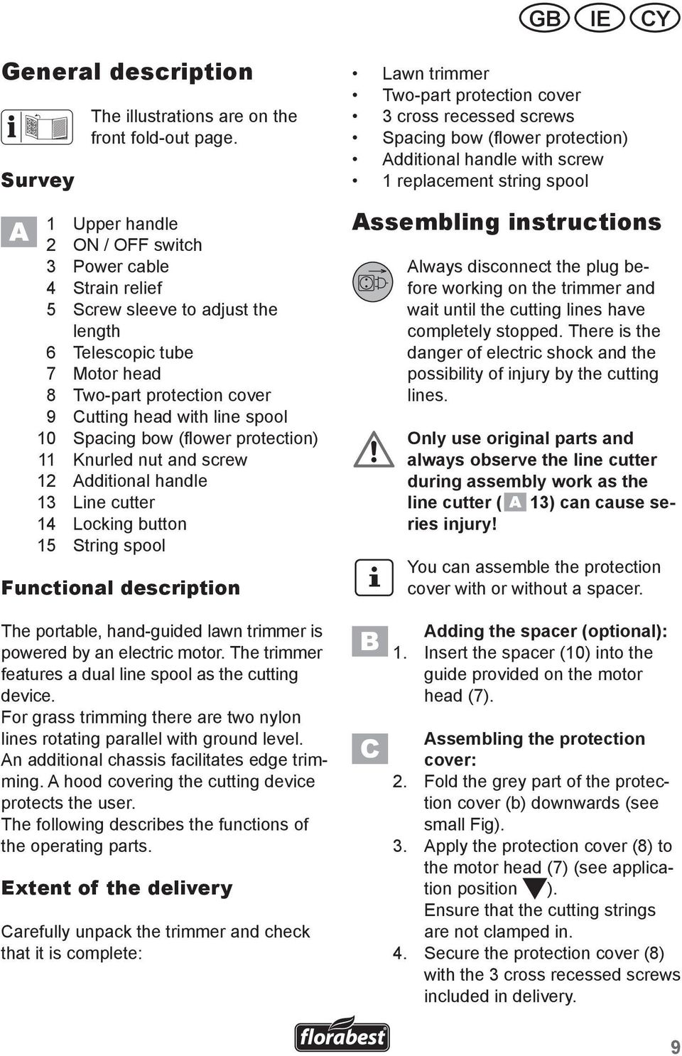 bow (flower protection) 11 Knurled nut and screw 12 Additional handle 13 Line cutter 14 Locking button 15 String spool Functional description The portable, hand-guided lawn trimmer is powered by an