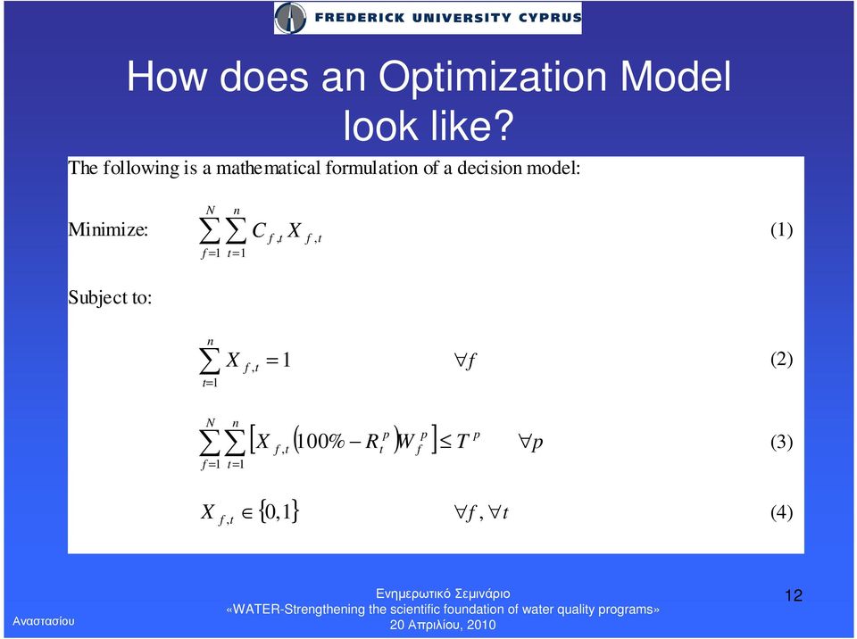 Minimize: N n f = 1 t= 1 C f X (1), t f, t Subject to: n t= 1 X f,