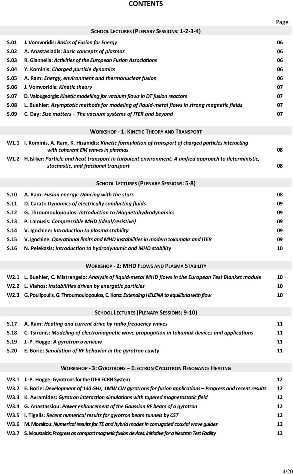 Vomvoridis: Kinetic theory 07 S.07 D. Valougeorgis: Kinetic modelling for vacuum flows in DT fusion reactors 07 S.08 L.