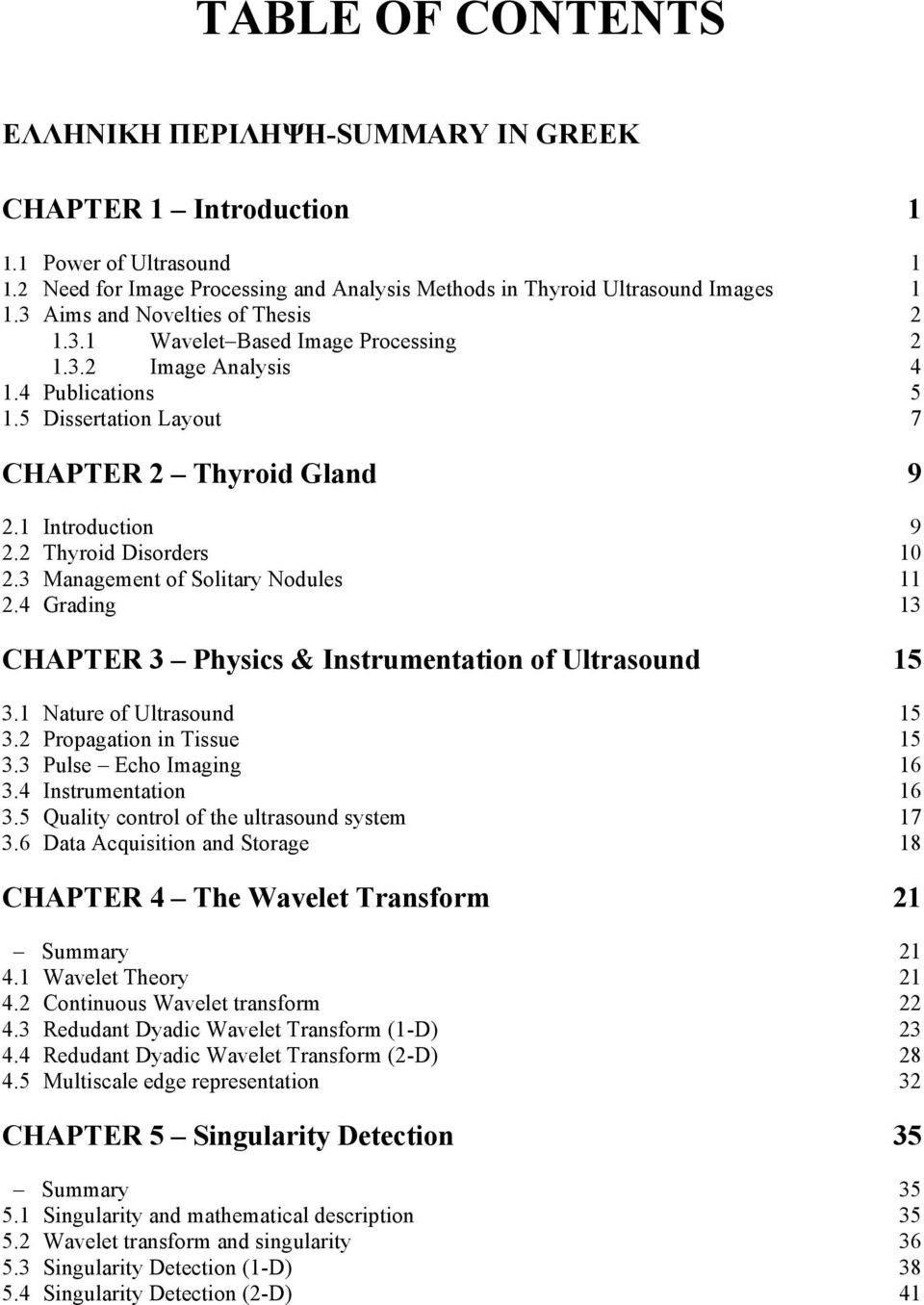 3 Management of Solitary Nodules 11.4 Grading 13 CHAPTER 3 Physics & Instrumentation of Ultrasound 15 3.1 Nature of Ultrasound 15 3. Propagation in Tissue 15 3.3 Pulse Echo Imaging 16 3.