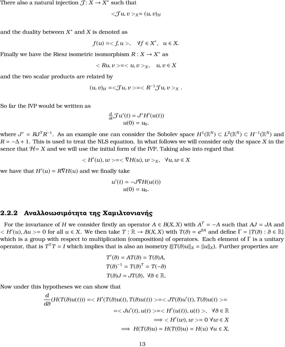 So far the IVP would be written as d dt Ju (t) = J H (u(t)) u(0) = u 0. where J = RJ T R 1. As an example one can consider the Sobolev space H 1 (R N ) L 2 (R N ) H 1 (R N ) and R = + 1.