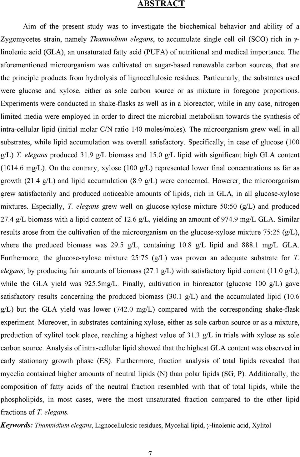 The aforementioned microorganism was cultivated on sugar-based renewable carbon sources, that are the principle products from hydrolysis of lignocellulosic residues.