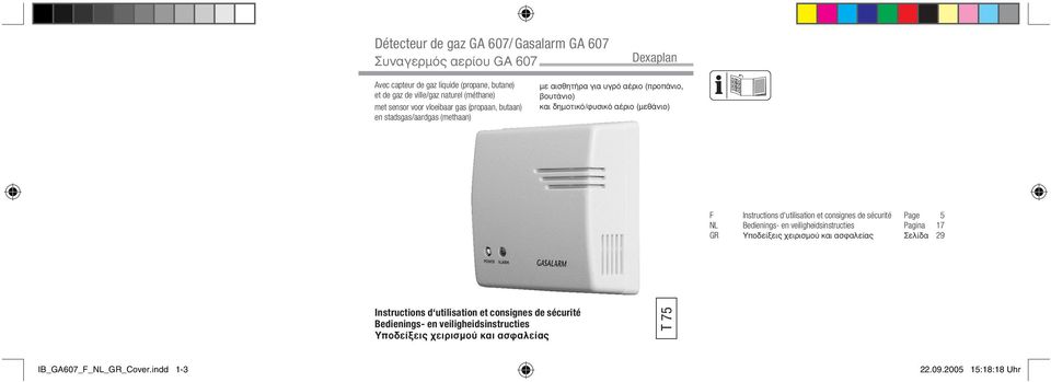 Instructions d utilisation et consignes de sécurité Page 5 NL Bedienings- en veiligheidsinstructies Pagina 17 GR Υποδείξεις χειρισμού και ασφαλείας Σελίδα 29