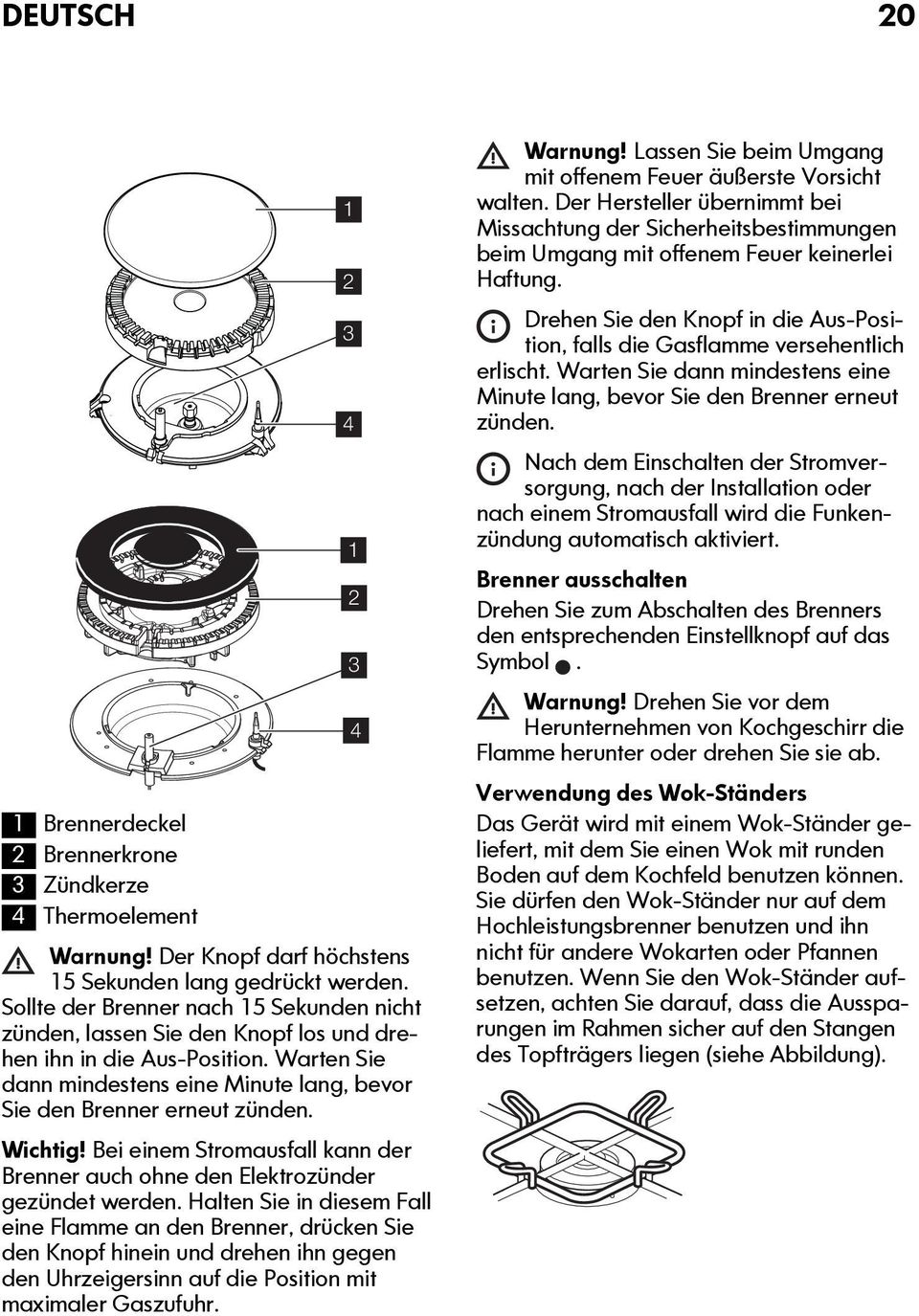 Wichtig! Bei einem Stromausfall kann der Brenner auch ohne den Elektrozünder gezündet werden.