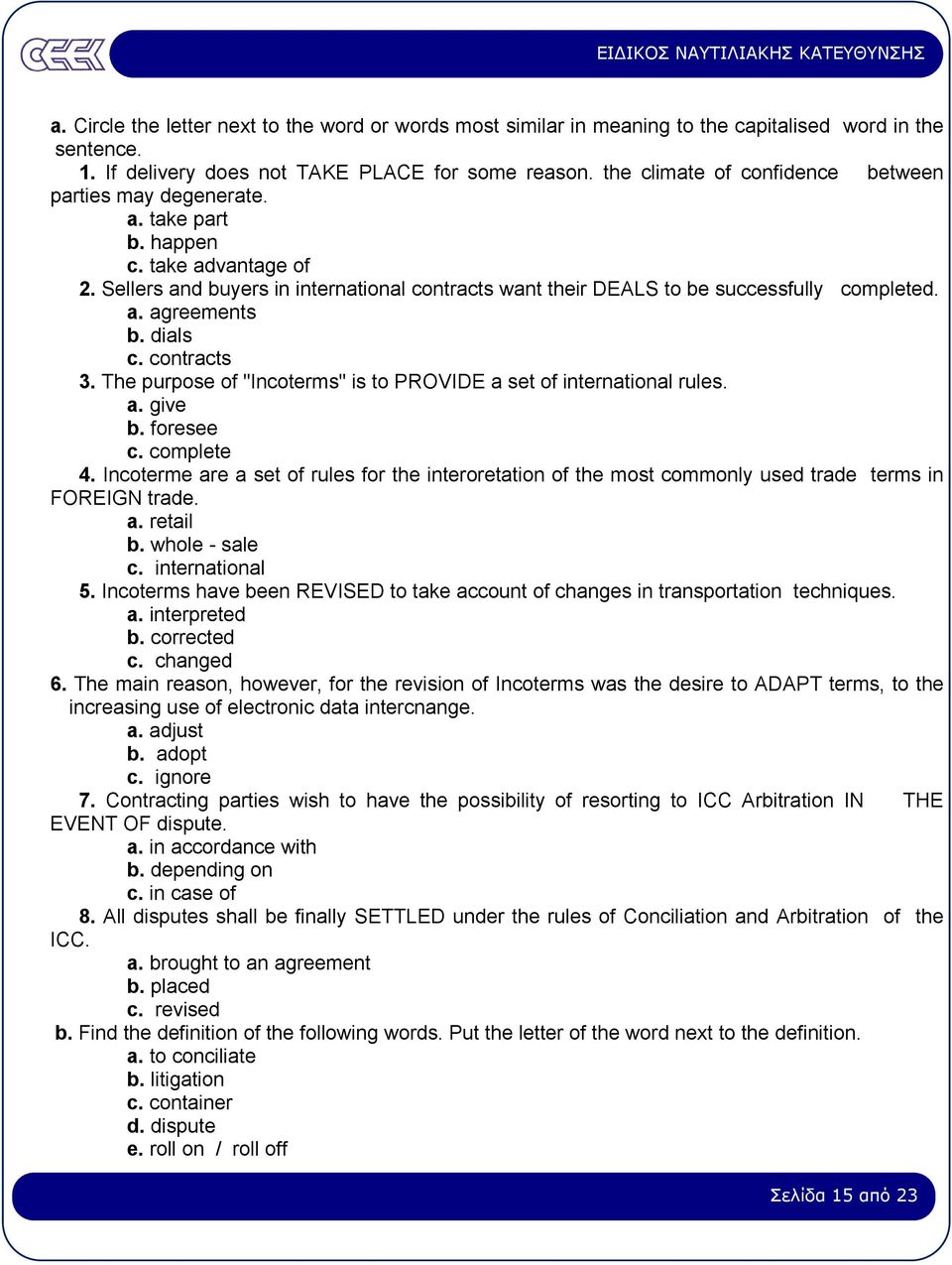 dials c. contracts 3. The purpose of "Incoterms" is to PROVIDE a set of international rules. a. give b. foresee c. complete 4.