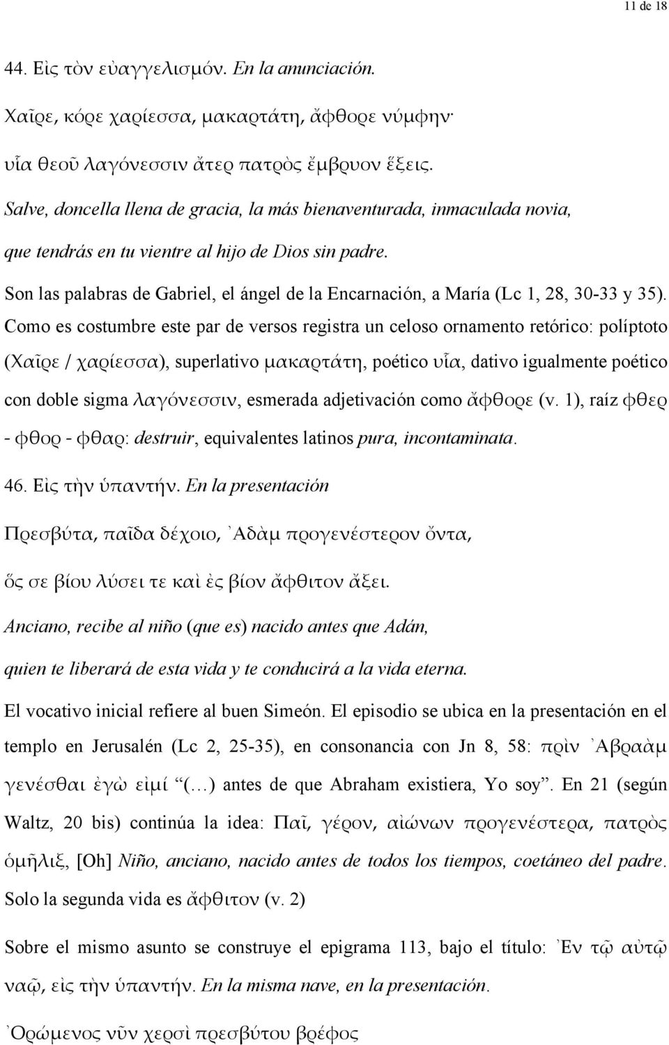 Son las palabras de Gabriel, el ángel de la Encarnación, a María (Lc 1, 28, 30-33 y 35).