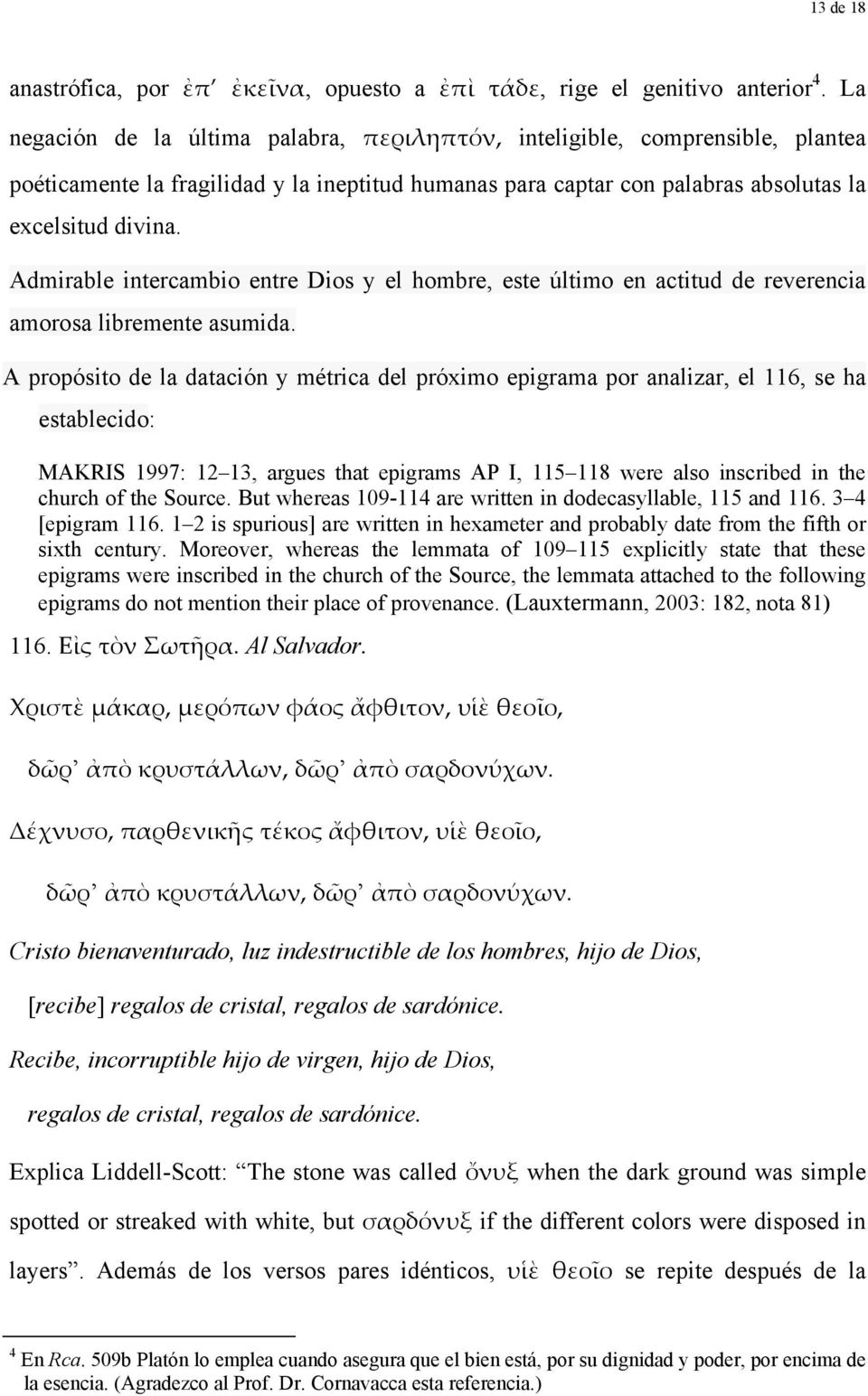 Admirable intercambio entre Dios y el hombre, este último en actitud de reverencia amorosa libremente asumida.