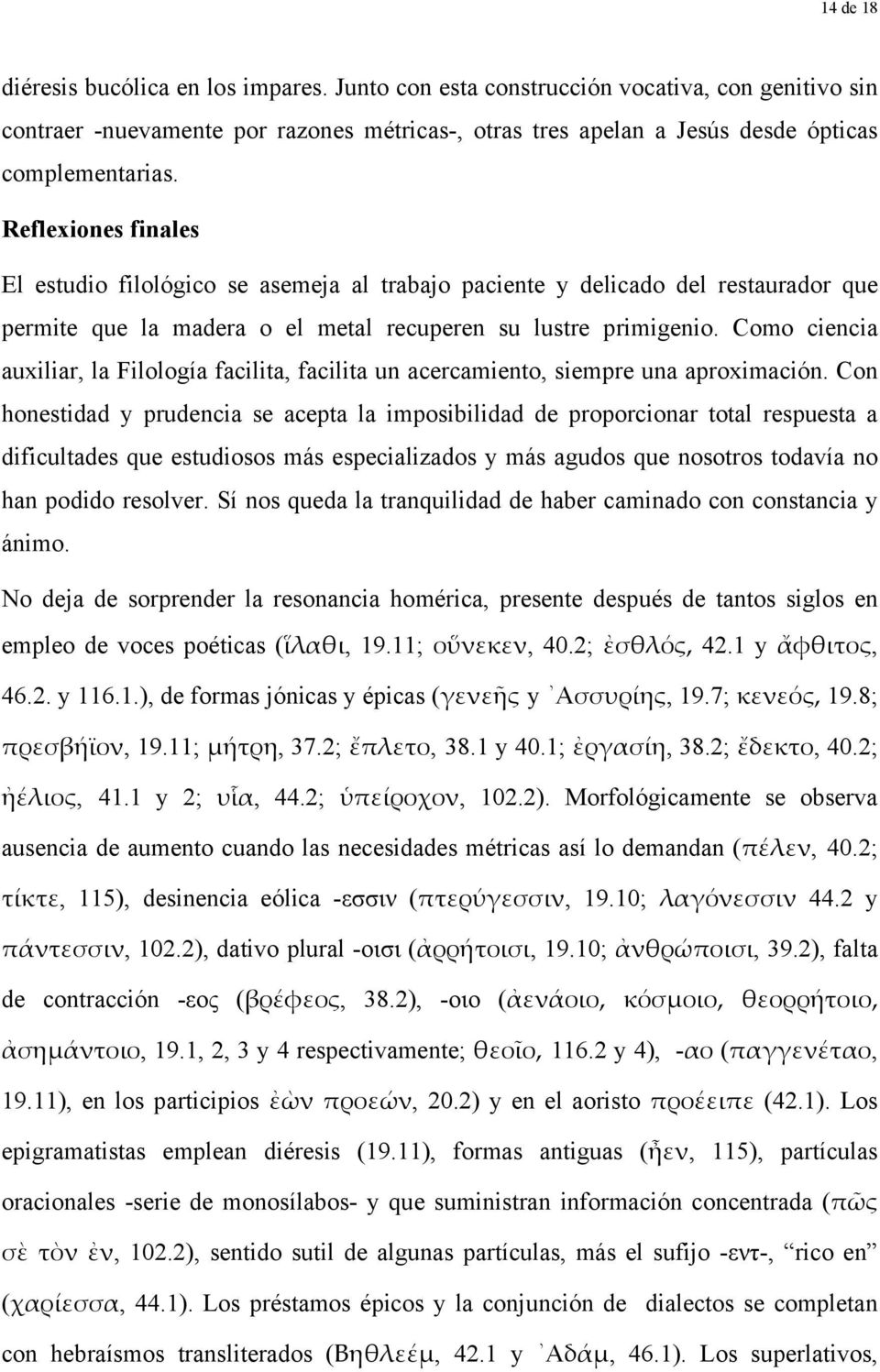 Como ciencia auxiliar, la Filología facilita, facilita un acercamiento, siempre una aproximación.