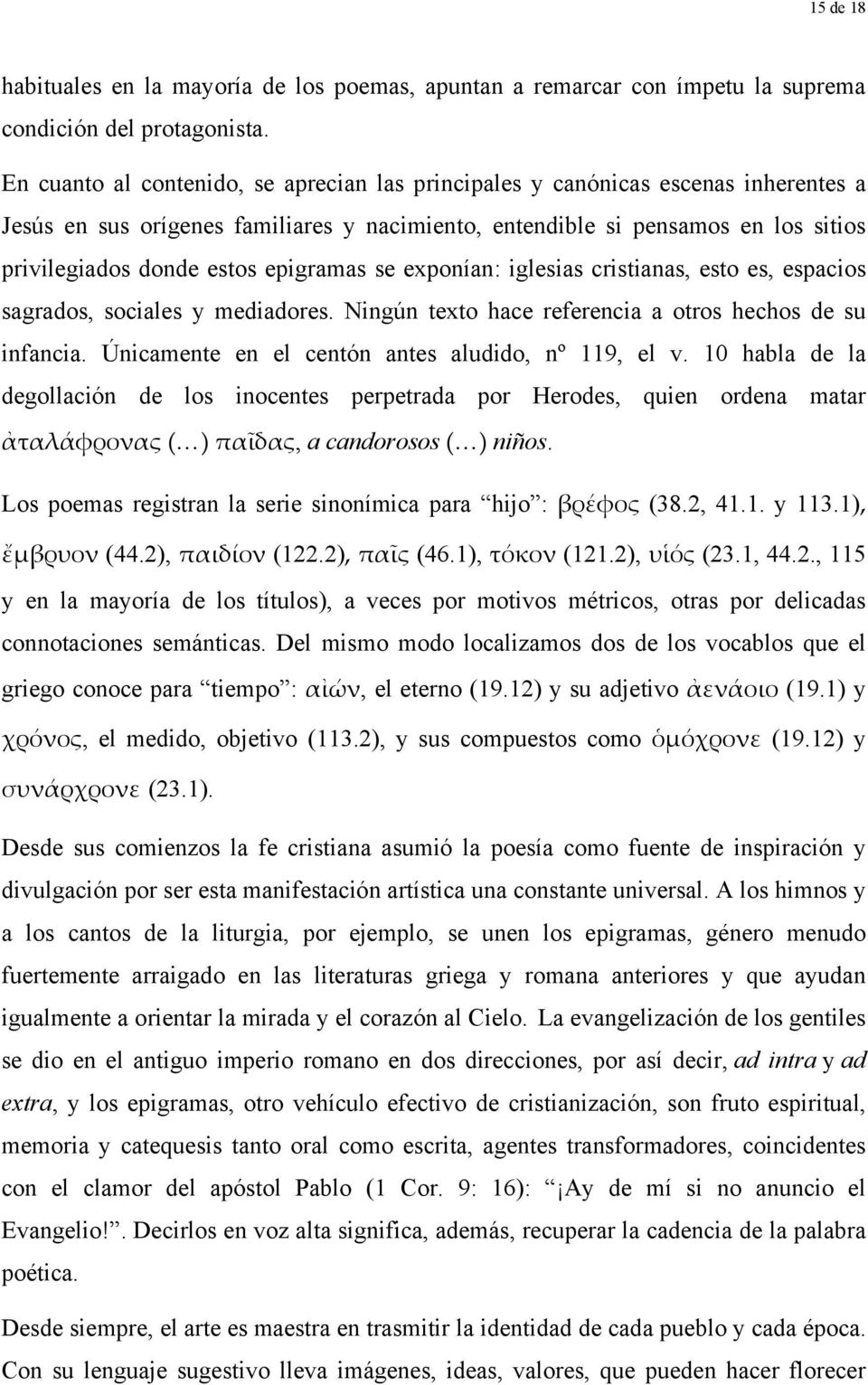 epigramas se exponían: iglesias cristianas, esto es, espacios sagrados, sociales y mediadores. Ningún texto hace referencia a otros hechos de su infancia.