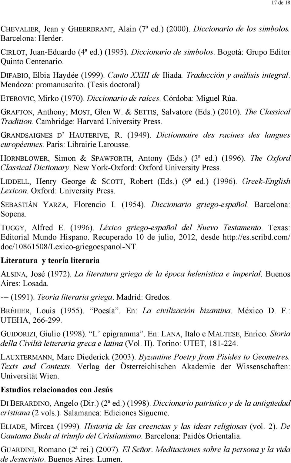 Diccionario de raíces. Córdoba: Miguel Rúa. GRAFTON, Anthony; MOST, Glen W. & SETTIS, Salvatore (Eds.) (2010). The Classical Tradition. Cambridge: Harvard University Press.