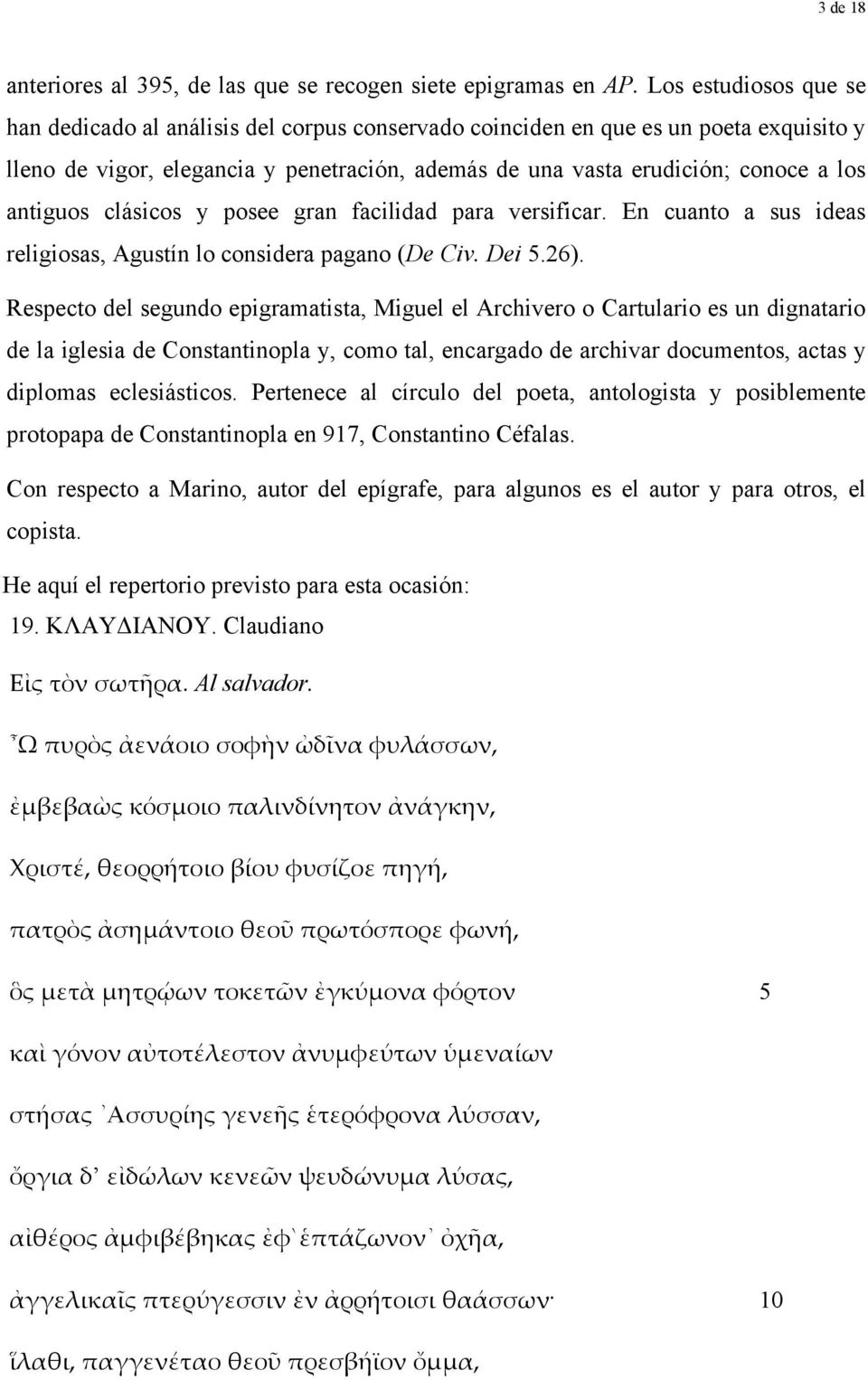 antiguos clásicos y posee gran facilidad para versificar. En cuanto a sus ideas religiosas, Agustín lo considera pagano (De Civ. Dei 5.26).