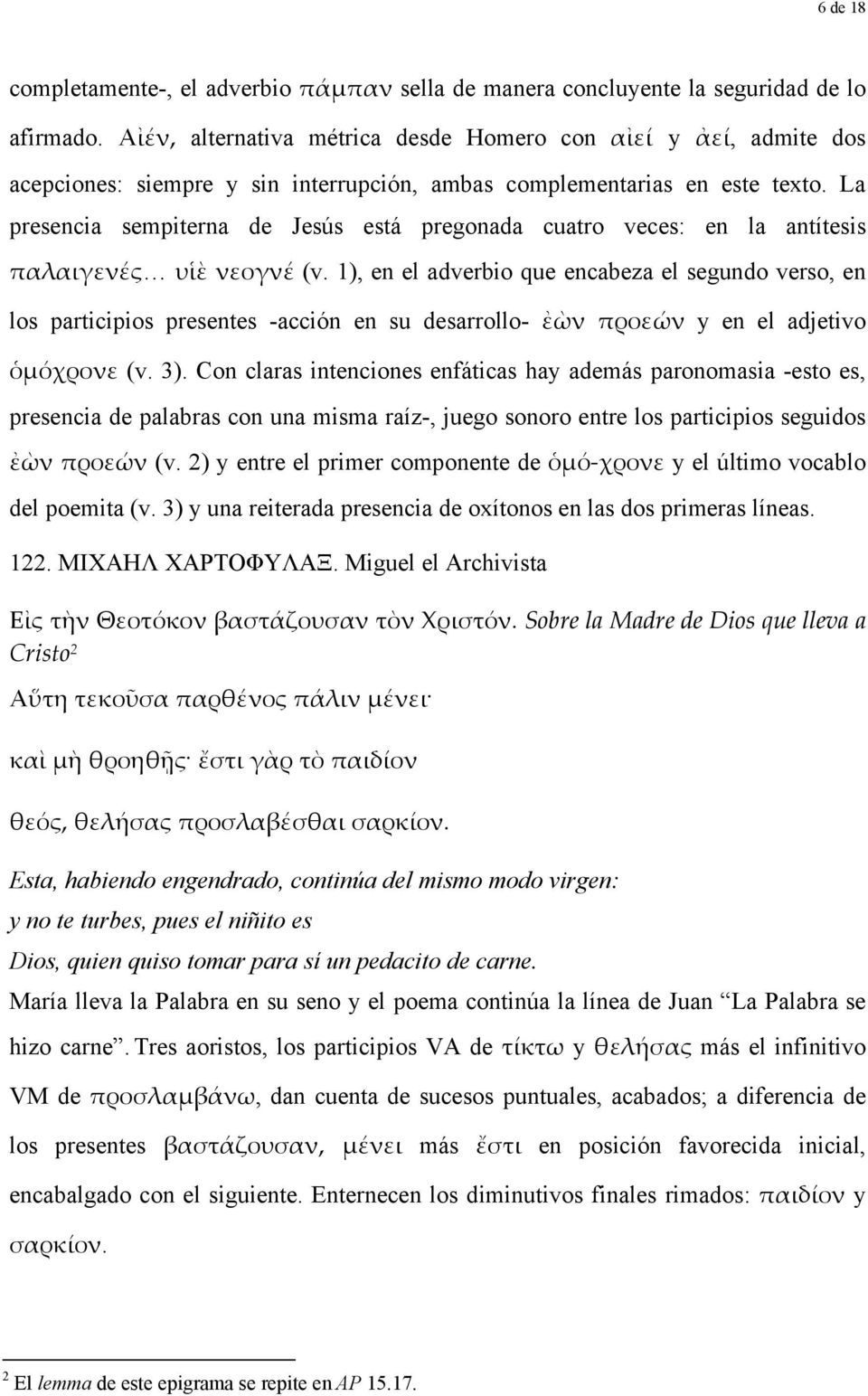 La presencia sempiterna de Jesús está pregonada cuatro veces: en la antítesis παλαιγενές υἱὲ νεογνέ (v.