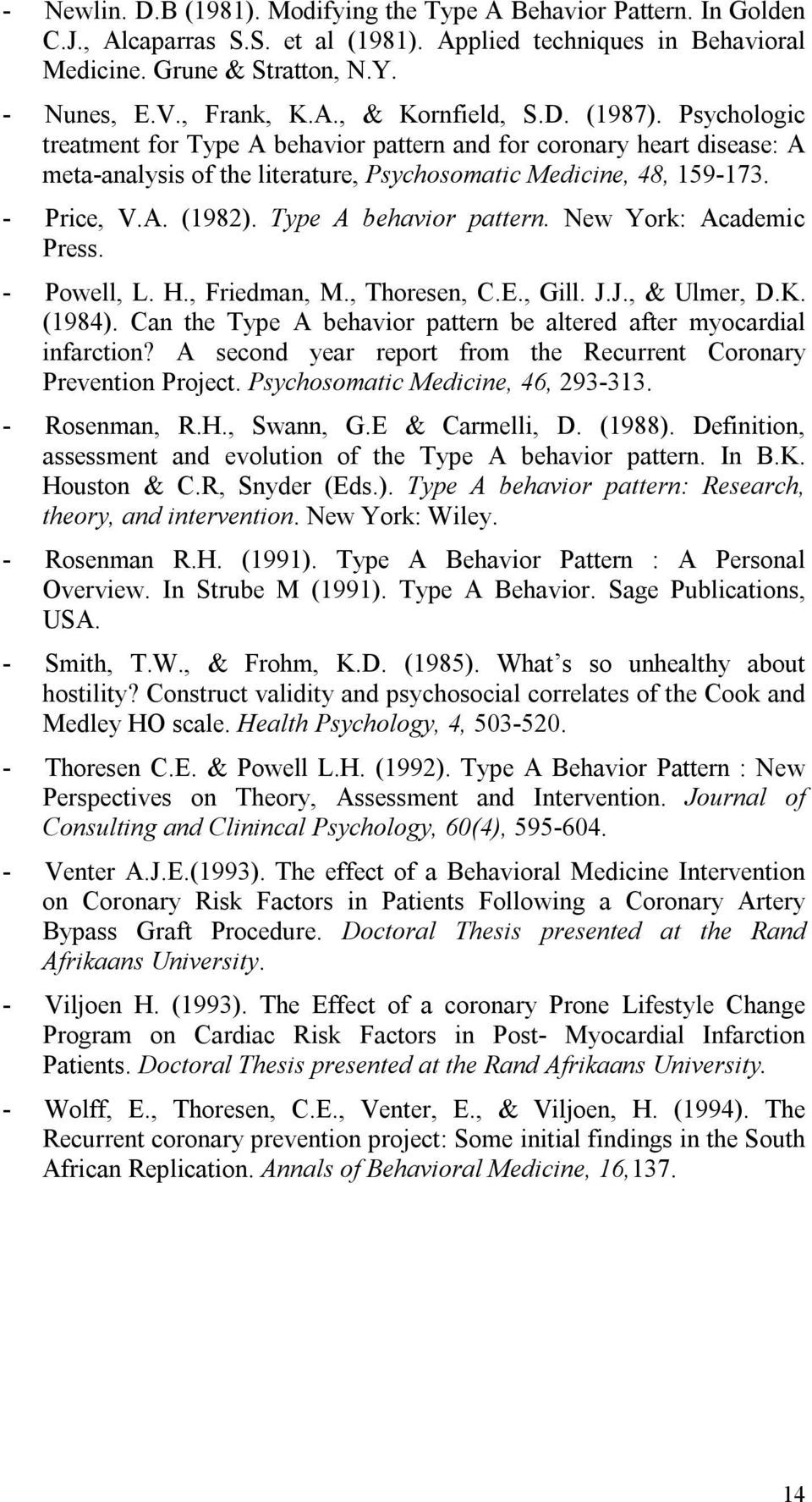 Type A behavior pattern. New York: Academic Press. - Powell, L. H., Friedman, M., Thoresen, C.E., Gill. J.J., & Ulmer, D.K. (1984).