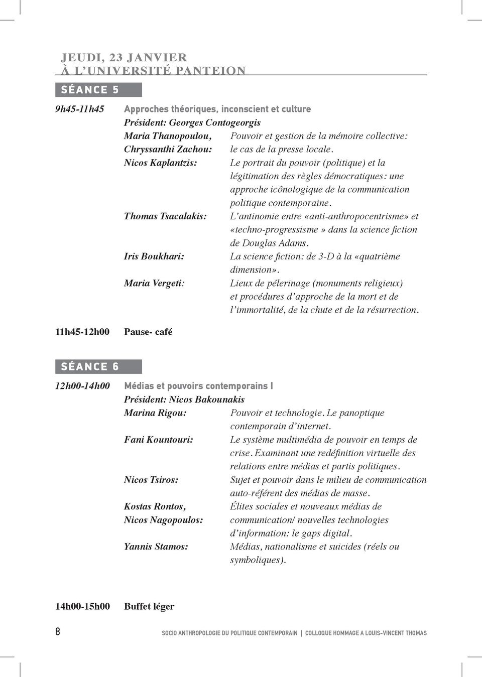 Nicos Kaplantzis: Le portrait du pouvoir (politique) et la légitimation des règles démocratiques: une approche icônologique de la communication politique contemporaine.