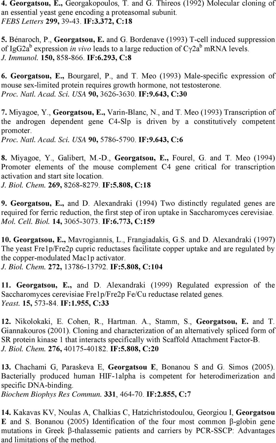 Georgatsou, E., Bourgarel, P., and T. Meo (1993) Male-specific expression of mouse sex-limited protein requires growth hormone, not testosterone. Proc. Natl. Acad. Sci. USA 90, 3626-3630. IF:9.