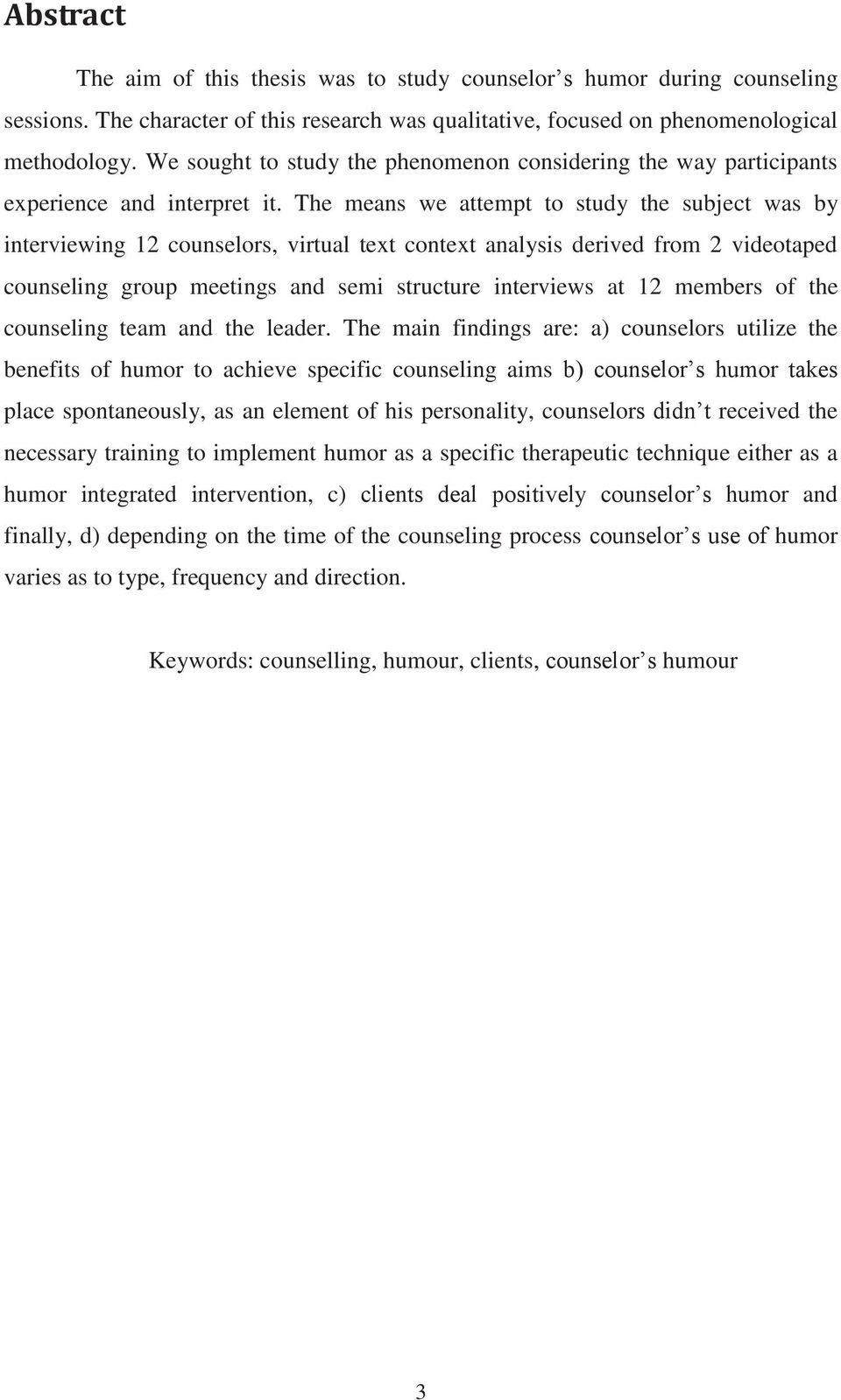 The means we attempt to study the subject was by interviewing 12 counselors, virtual text context analysis derived from 2 videotaped counseling group meetings and semi structure interviews at 12