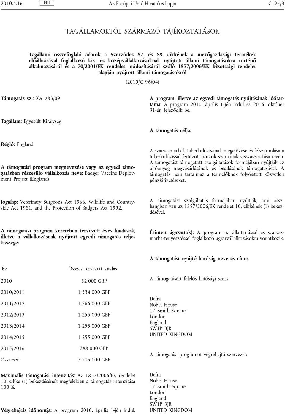 1857/2006/EK bizottsági rendelet alapján nyújtott állami támogatásokról (2010/C 96/04) Támogatás sz.