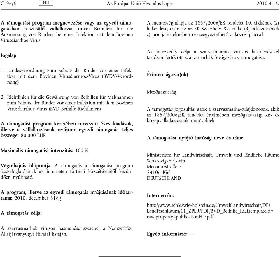 Landesverordnung zum Schutz der Rinder vor einer Infektion mit dem Bovinen Virusdiarrhoe-Virus (BVDV-Verordnung) 2.