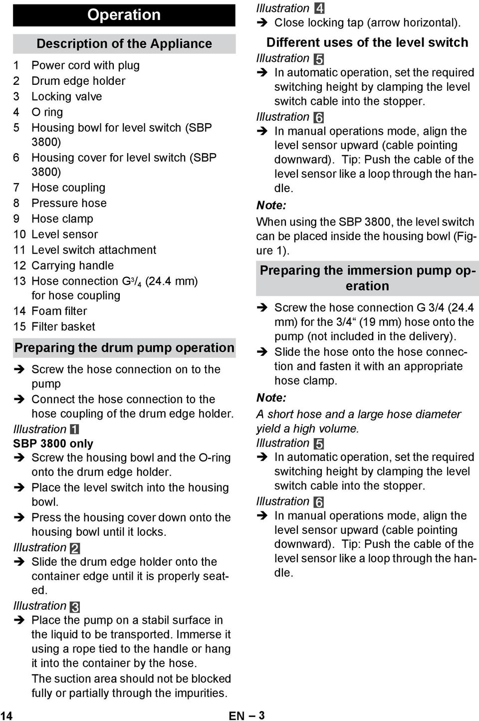 drum pump operation Screw the hose connection on to the pump Connect the hose connection to the hose coupling of the drum edge holder Illustration SBP 3800 only Screw the housing bowl and the O-ring