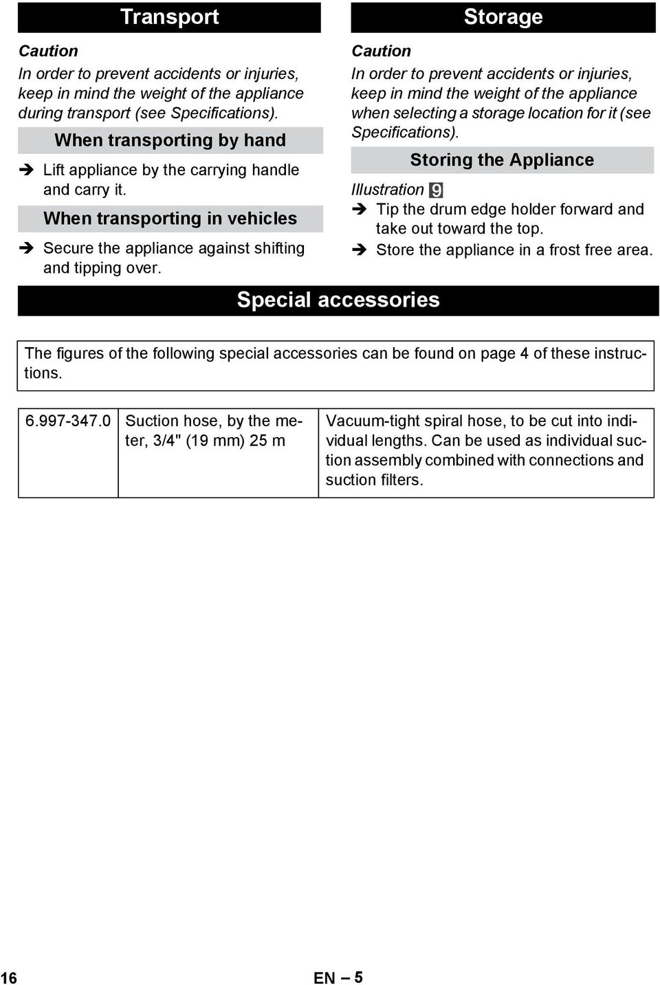 weight of the appliance when selecting a storage location for it (see Specifications) Storing the Appliance Illustration Tip the drum edge holder forward and take out toward the top Store the