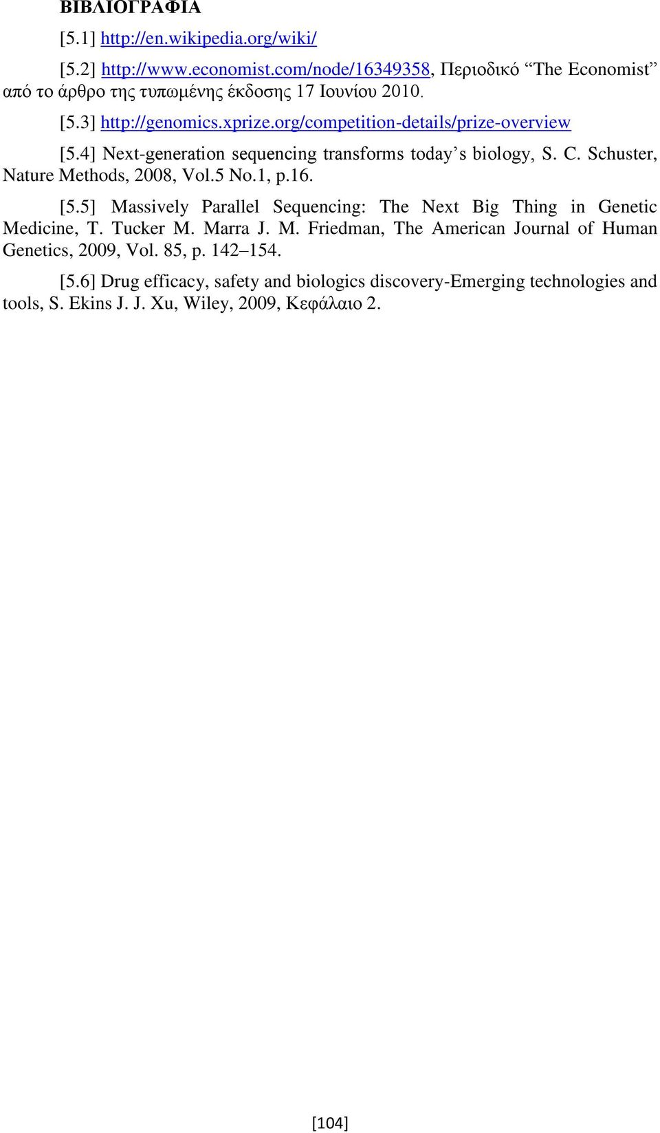 4] Next-generation sequencing transforms today s biology, S. C. Schuster, Nature Methods, 2008, Vol.5 No.1, p.16. [5.