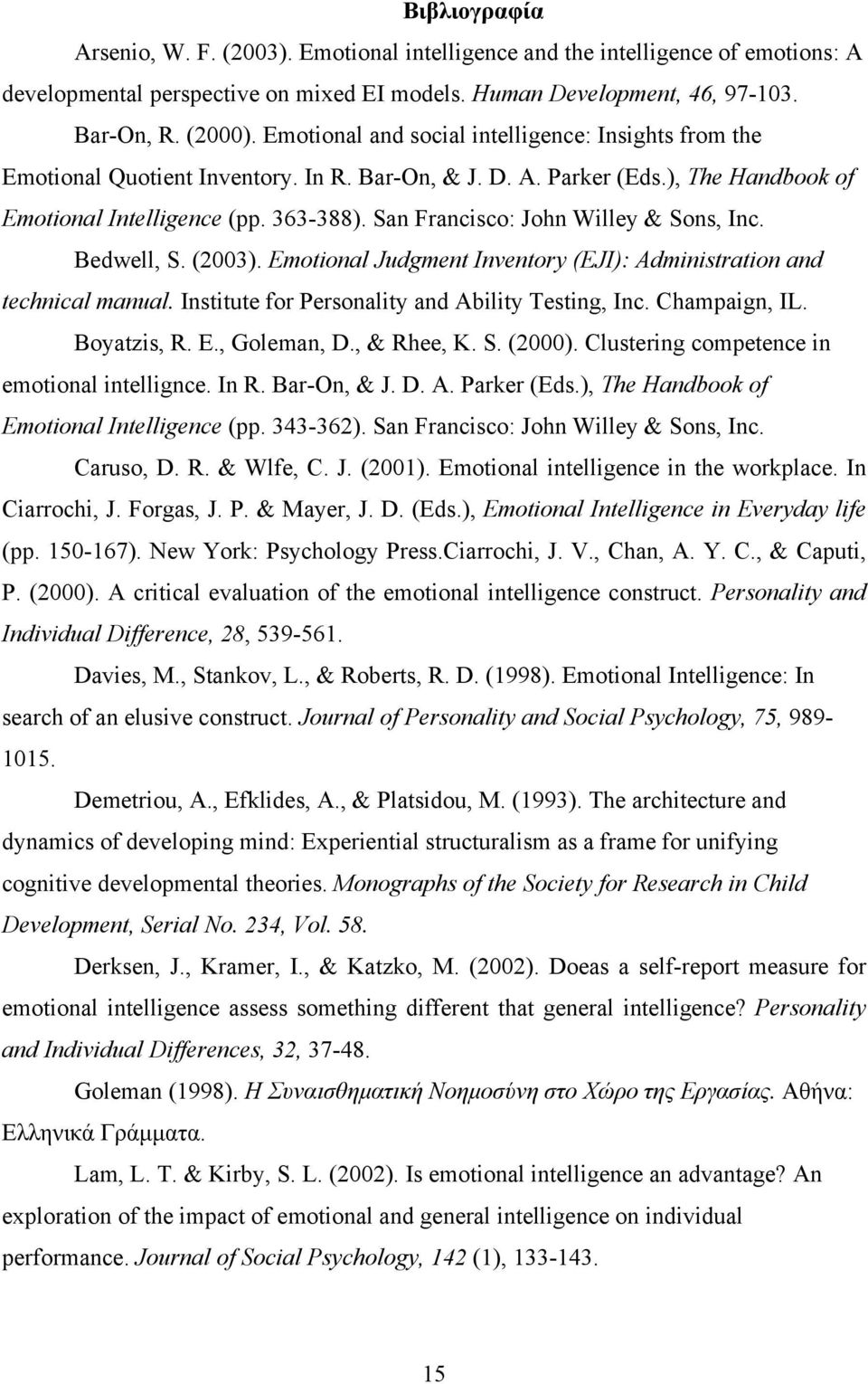 San Francisco: John Willey & Sons, Inc. Bedwell, S. (2003). Emotional Judgment Inventory (EJI): Administration and technical manual. Institute for Personality and Ability Testing, Inc. Champaign, IL.