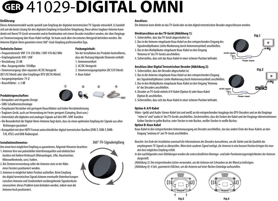 Diese aktive tragbare Antenne kann direkt mit Ihrem TV-Gerät verwendet und in Kombination mit einem Decoder installiert werden, der über Eingänge zur Stromversorgung über Koax-Kabel verfügt.