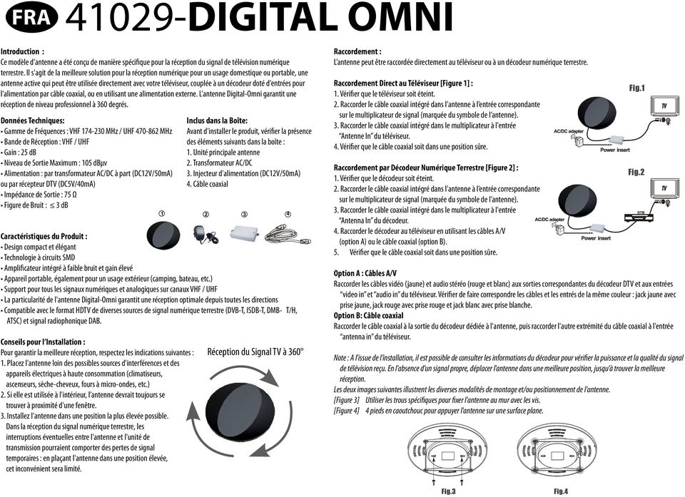 doté d'entrées pour l'alimentation par câble coaxial, ou en utilisant une alimentation externe. L'antenne Digital-Omni garantit une réception de niveau professionnel à 360 degrés.