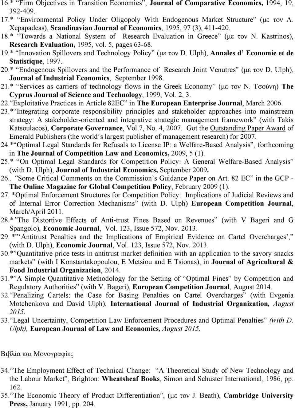 5, pages 63-68. 19.* Innovation Spillovers and Technology Policy (µε τον D. Ulph), Annales d Economie et de Statistique, 1997. 20.