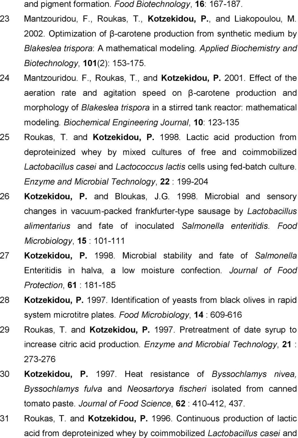 , and Kotzekidou, P. 2001. Effect of the aeration rate and agitation speed on β-carotene production and morphology of Blakeslea trispora in a stirred tank reactor: mathematical modeling.