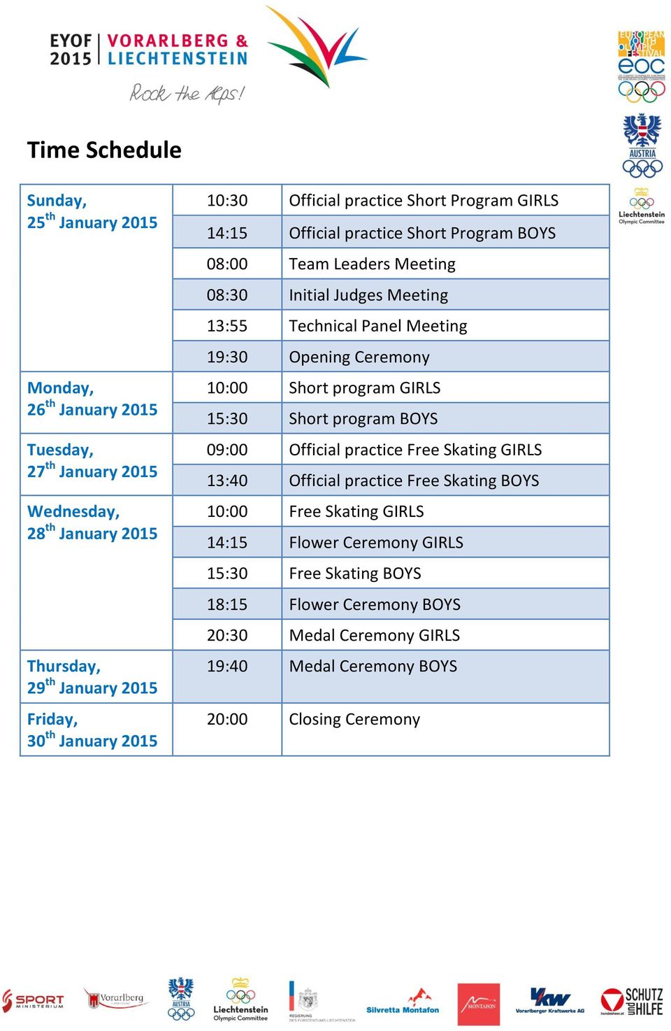 Panel Meeting 19:30 Opening Ceremony 10:00 Short program GIRLS 15:30 Short program BOYS 09:00 Official practice Free Skating GIRLS 13:40 Official practice Free Skating