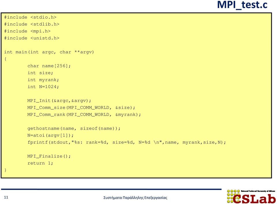 MPI_Init(&argc,&argv); MPI_Comm_size(MPI_COMM_WORLD, &size); MPI_Comm_rank(MPI_COMM_WORLD, &myrank);