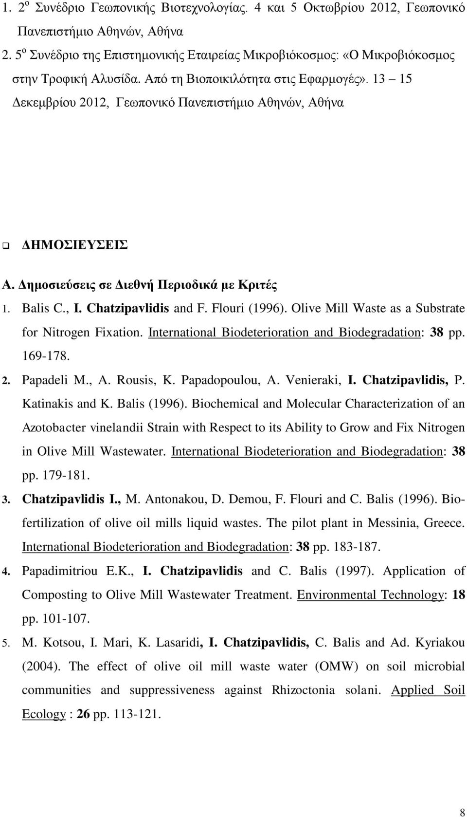 13 15 Δεκεμβρίου 2012, Γεωπονικό Πανεπιστήμιο Αθηνών, Αθήνα ΔΗΜΟΣΙΕΥΣΕΙΣ Α. Δημοσιεύσεις σε Διεθνή Περιοδικά με Κριτές 1. Balis C., Ι. Chatzipavlidis and F. Flouri (1996).