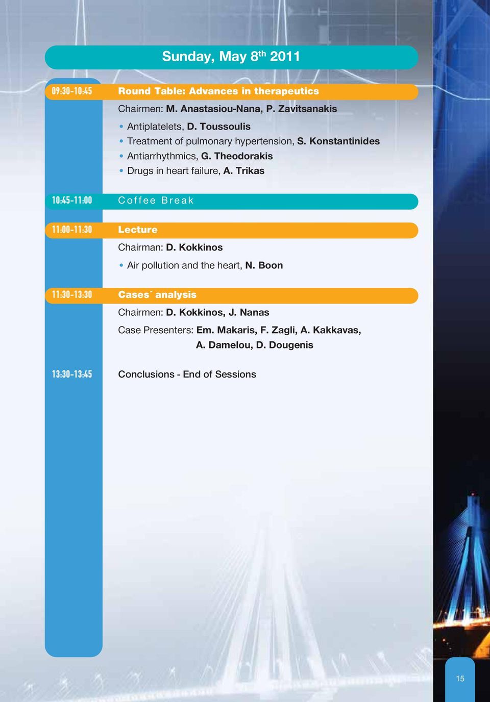 Trikas 10:45-11:00 Coffee Break 11:00-11:30 Lecture Chairman: D. Kokkinos Air pollution and the heart, Ν.