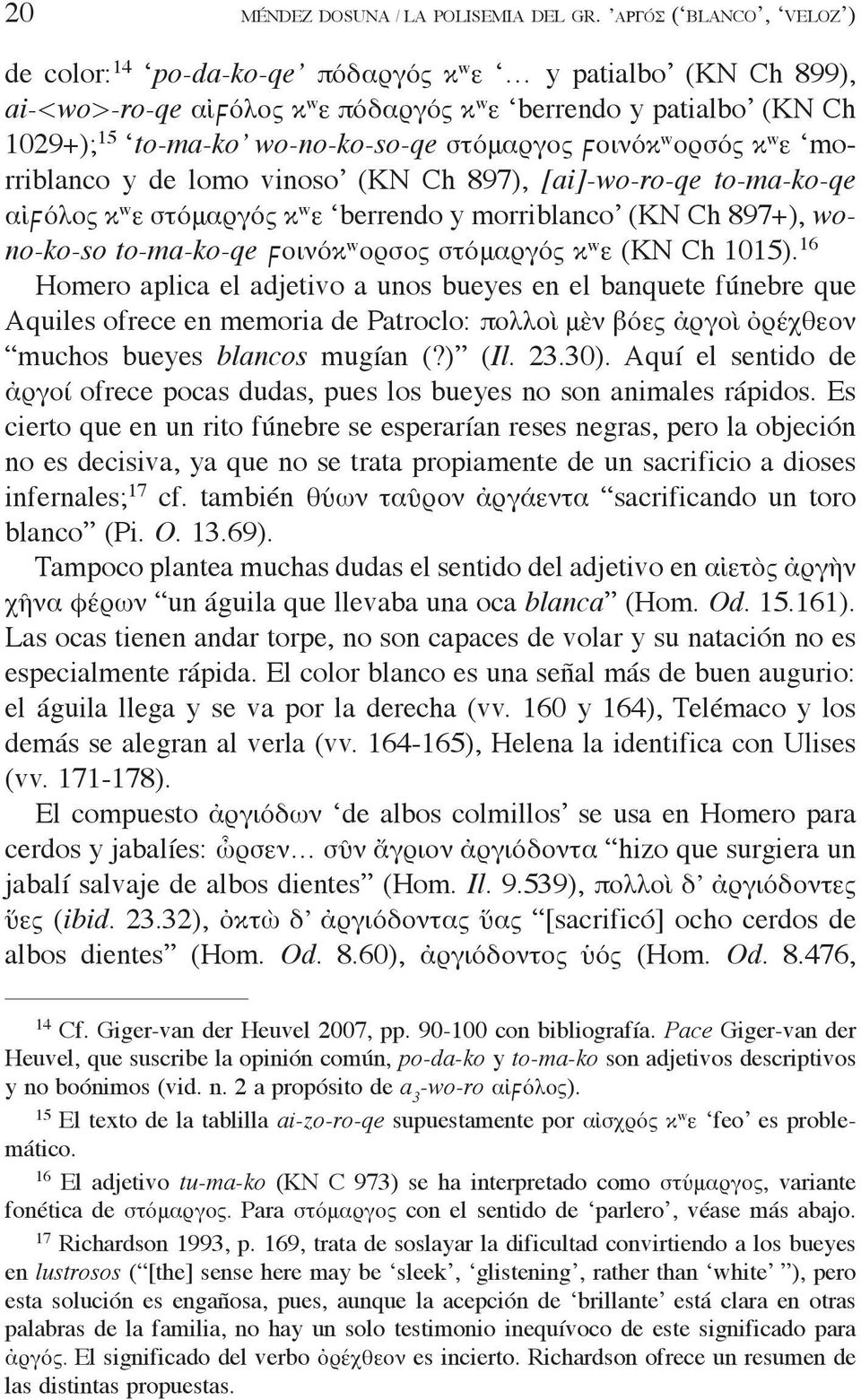 στόμαργος Wοινόκ w ορσός κ w ε morriblanco y de lomo vinoso (KN Ch 897), [ai]-wo-ro-qe to-ma-ko-qe αἰwόλος κ w ε στόμαργός κ w ε berrendo y morriblanco (KN Ch 897+), wono-ko-so to-ma-ko-qe Wοινόκ w