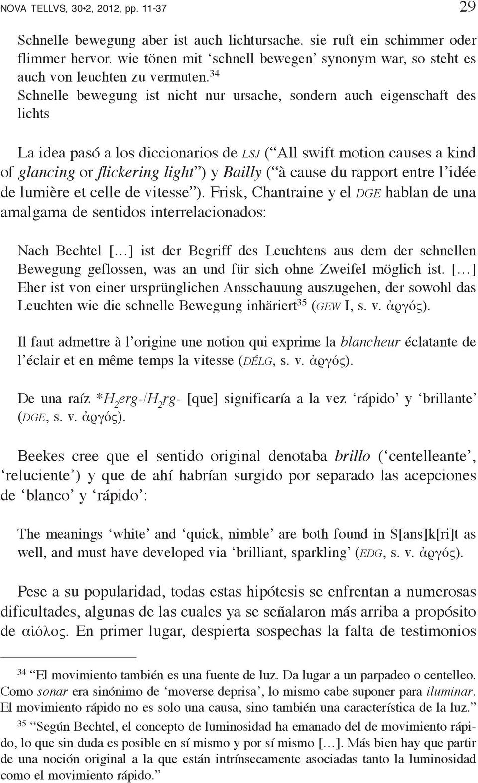 34 Schnelle bewegung ist nicht nur ursache, sondern auch eigenschaft des lichts La idea pasó a los diccionarios de lsj ( All swift motion causes a kind of glancing or flickering light ) y Bailly ( à