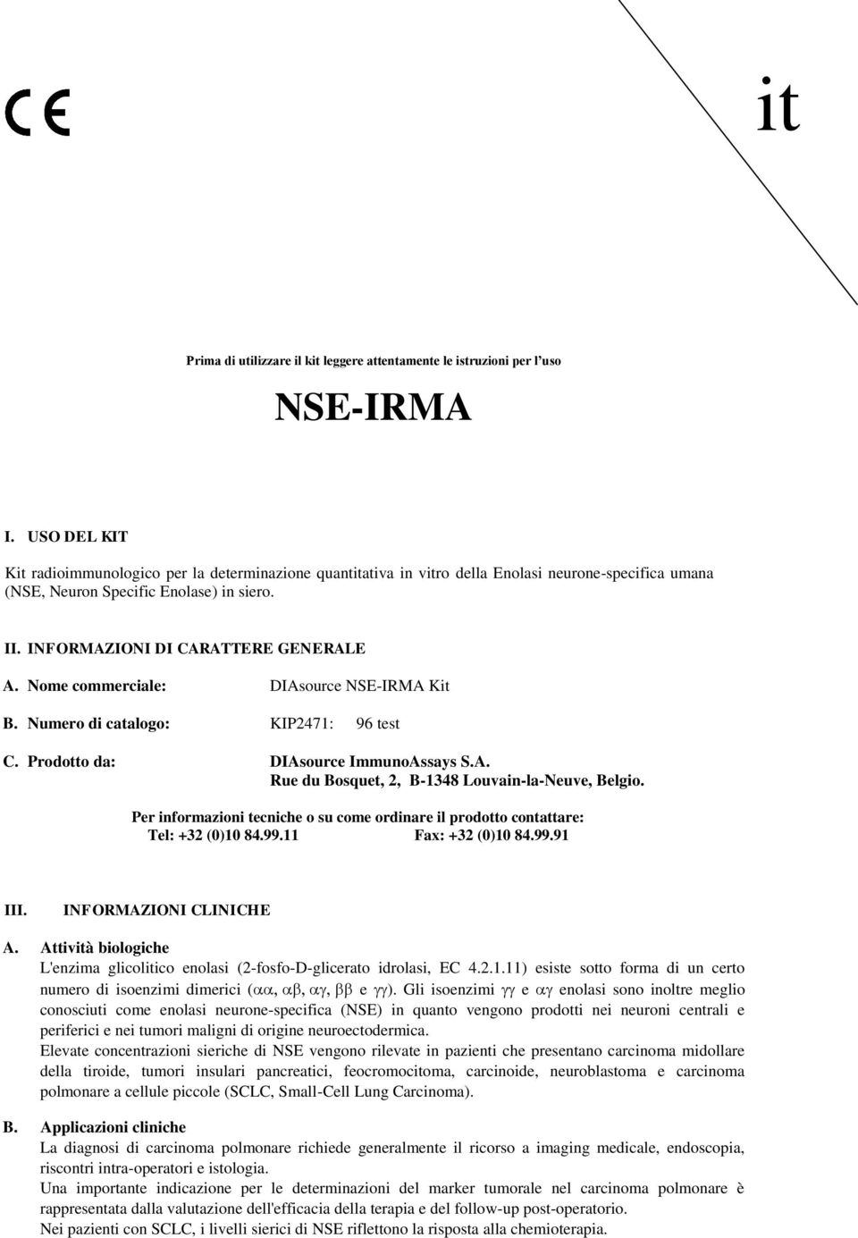 ome commerciale: DIAsource SEIRMA Kit B. umero di catalogo: KIP2471: 96 test C. Prodotto da: DIAsource ImmunoAssays S.A. Rue du Bosquet, 2, B1348 Louvainlaeuve, Belgio.