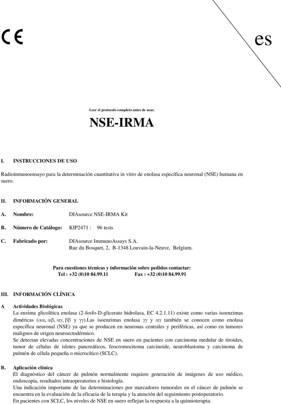 Para cuestiones técnicas y información sobre pedidos contactar: Tel : +32 (0)10 84.99.11 Fax : +32 (0)10 84.99.91 III.