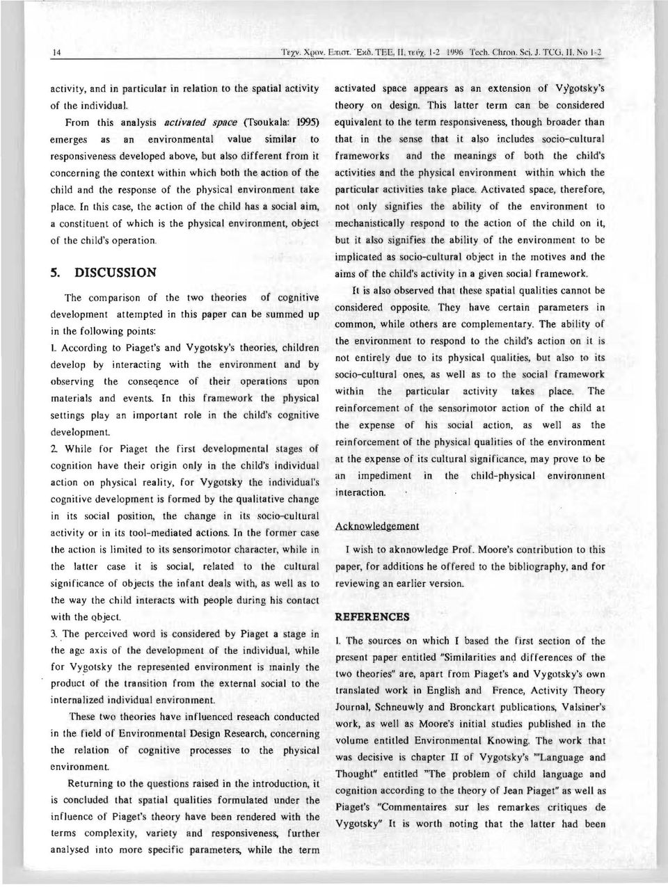 Ied sρoce (TsoukaIa: Ι995) emerges as θπ environmental vaiue simi1ar to responsivenes,s deveioped above, but also different from ίι concerning the context within which both the action of the child