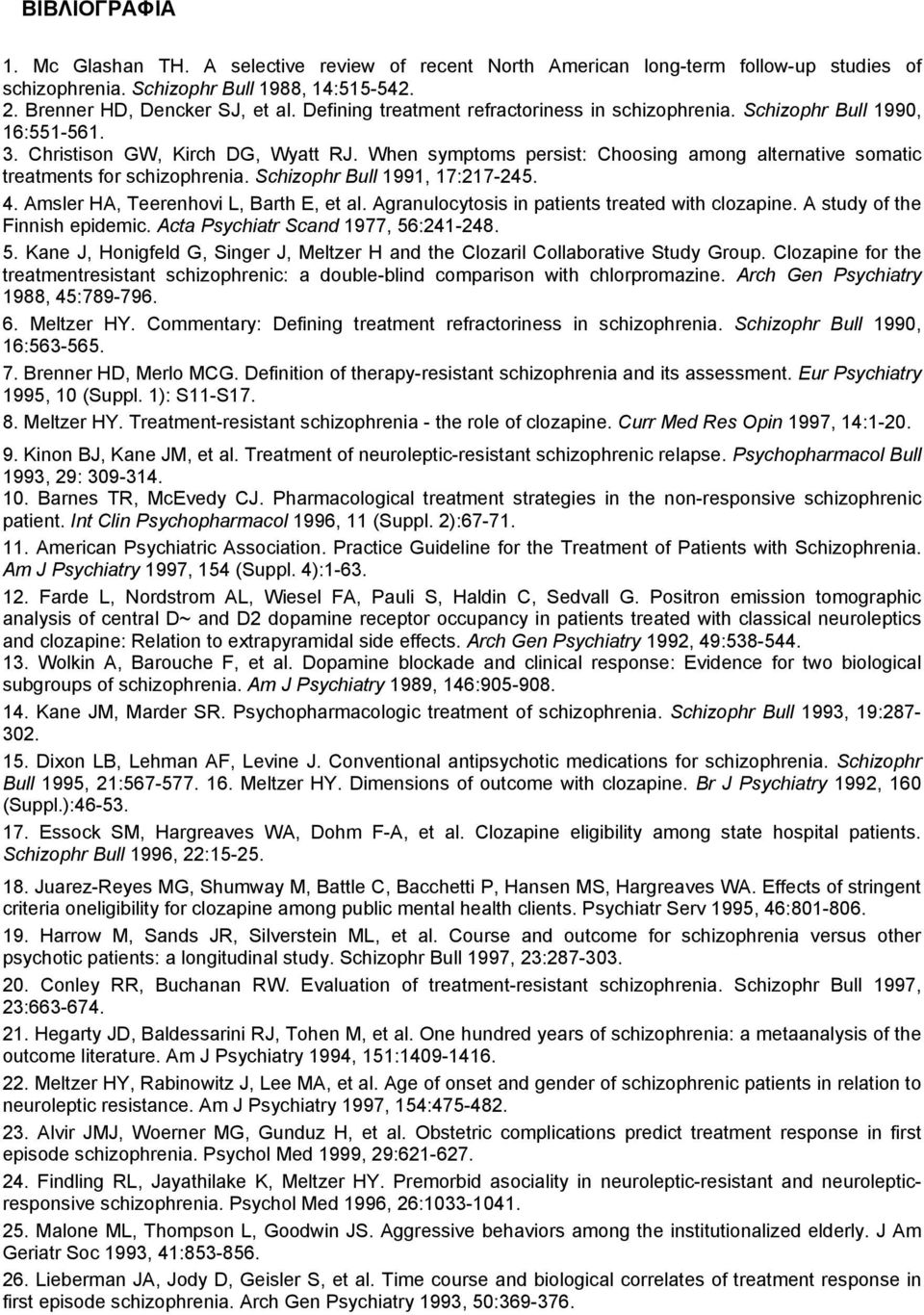 When symptoms persist: Choosing among alternative somatic treatments for schizophrenia. Schizophr Bull 1991, 17:217-245. 4. Amsler HA, Teerenhovi L, Barth E, et al.