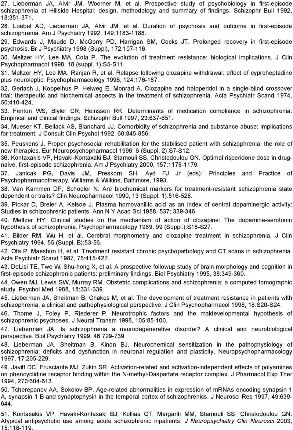 Edwards J, Maude D, McGorry PD, Harrigan SM, Cocks JT. Prolonged recovery in first-episode psychosis. Br J Psychiatry 1998 (Suppl), 172:107-116. 30. Meltzer HY, Lee MA, Cola P.